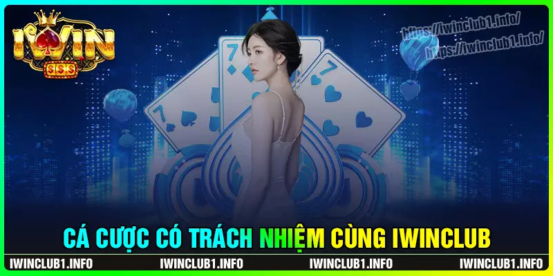 Cược có trách nhiệm cùng hướng dẫn iwinclub
