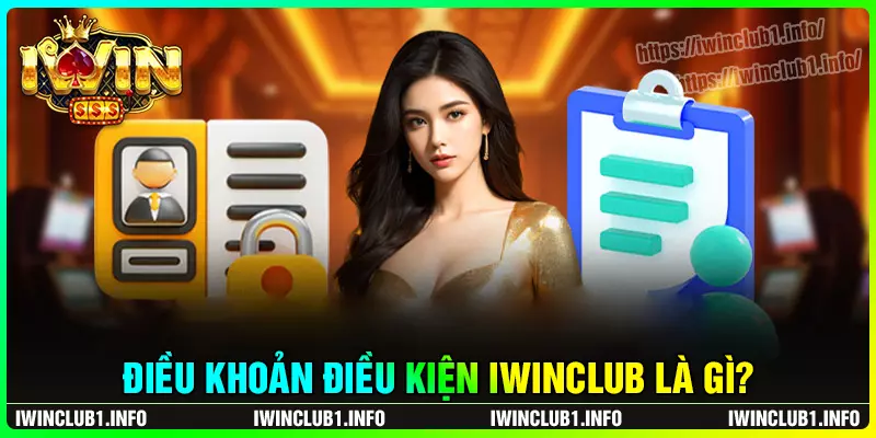 Giới thiệu chung về điều khoản điều kiện iwinclub