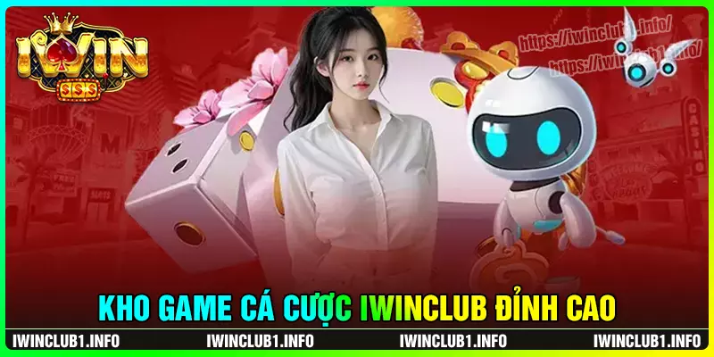 Giới thiệu iwinclub - kho game đa dạng hot hit