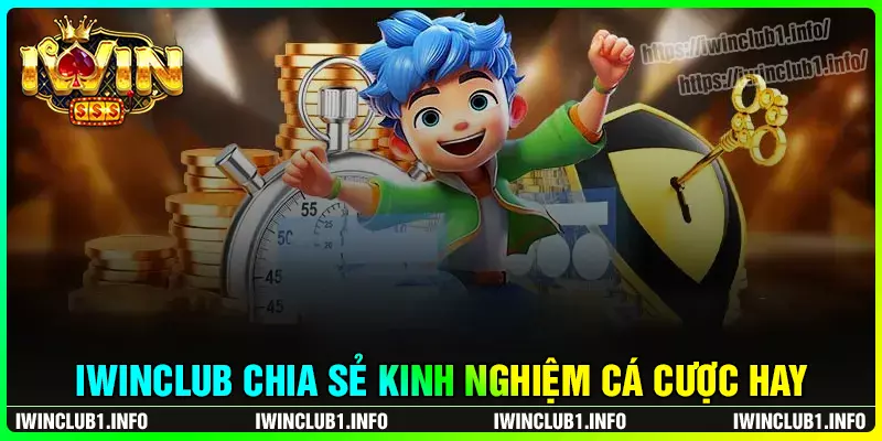 Iwinclub chia sẻ kinh nghiệm thực chiến hay nhất