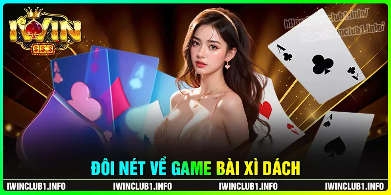 Khám phá đôi nét về bài xì dách iwinclub
