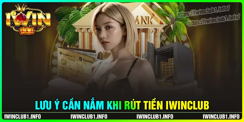 Lưu ý cần nắm khi thực hiện rút thưởng iwinclub