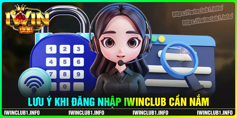 Lưu ý cần phải ghi nhớ khi đăng nhập iwinclub