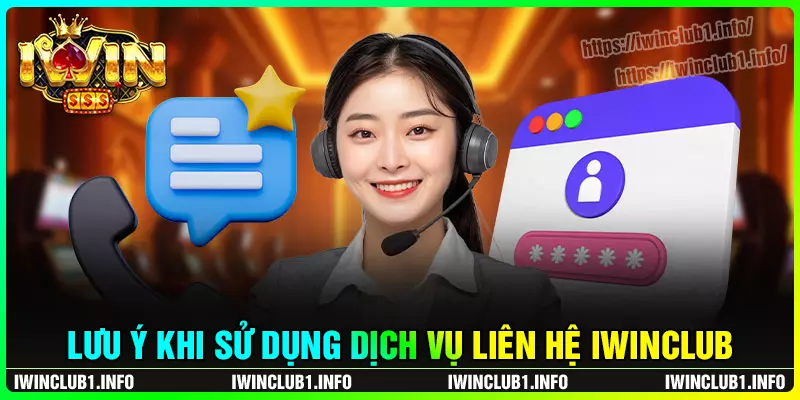 Lưu ý khi sử dụng dịch vụ liên hệ iwinclub