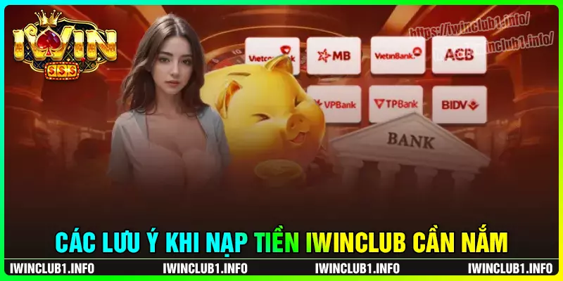 Lưu ý khi thực hiện nạp tiền iwinclub