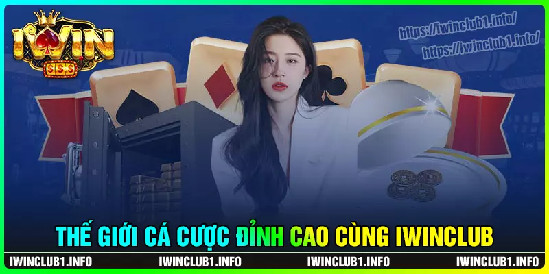 Thế giới cá cược đỉnh cao cùng iwinclub