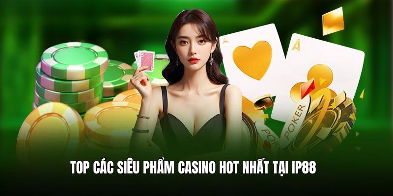 Top các siêu phẩm cá cược casino hot hit nhất