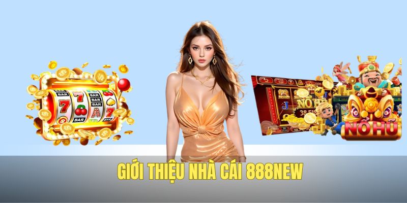 Nhà cái 888NEW mới ra mắt năm 2025