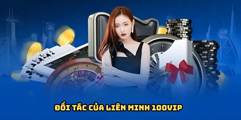 Các đối tác liên kết chặt chẽ với 100VIP