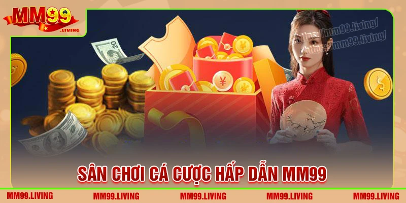 MM99 - Sân chơi cá cược hấp dẫn uy tín