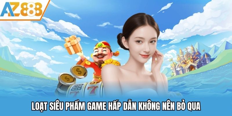Loạt game hot bạn nên thử tại AZ888 casino