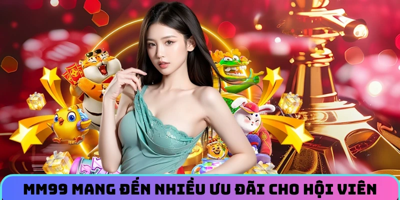 mm99-mang-den-nhieu-uu-dai-cho-hoi-vien