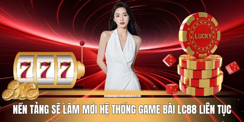 nen-tang-se-lam-moi-he-thong-game-bai-lc88-lien-tuc