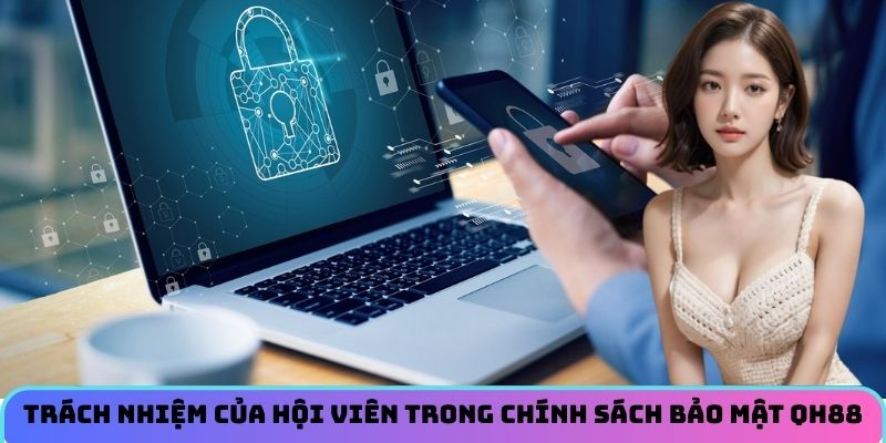 Trách nhiệm của hội viên trong chính sách bảo mật QH88